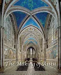 The Making of Assisi: The Pope, the Franciscans, and the Painting of the Basilica