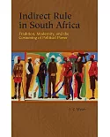 Indirect Rule in South Africa: Tradition, Modernity, and the Costuming of Political Power