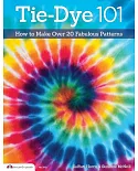 Tie-Dye 101: How to Make Over 20 Fabulous Patterns
