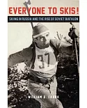 Everyone to Skis!: Skiing in Russia and the Rise of Soviet Biathlon