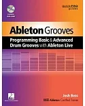 Ableton Grooves: Programming Basic and Advanced Grooves With Ableton Live