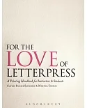 For the Love of Letterpress: A Printing Handbook for Instructors & Students