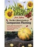 The Mix & Match Guide to Companion Planting: An Easy, Organic Way to Deter Pests, Prevent Disease, Improve Flavor, and Increase