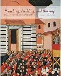 Preaching, Building, and Burying: Friars and the Medieval City