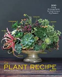 The Plant Recipe Book: 100 Living Arrangements for Any Home in Any Season
