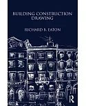 Building Construction Drawing: A Class-book for the Elementary Student and Artisan
