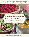 The Whole Life Nutrition Cookbook: Over 300 Delicious Whole Foods Recipes, Including Gluten-Free, Dairy-Free, Soy-Free, and Egg-