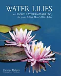Water Lilies: And Bory Latour-Marliac, the Genius Behind Monet’s Water Lilies