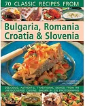 70 Classic Recipes from Bulgaria, Romania, Croatia & Slovenia: Delicious, Authentic, Traditional Dishes from an Undiscovered Cui