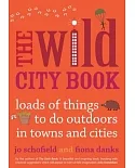 The Wild City Book: Loads of Things to Do Outdoors in Towns and Cities