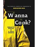 Wanna Cook?: The Complete, Unofficial Companion to Breaking Bad