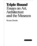 Triple Bond: Essays on Art, Architecture and the Museum