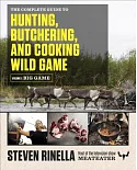 The Complete Guide to Hunting, Butchering, and Cooking Wild Game: Big Game