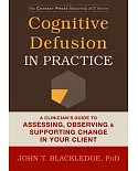 Cognitive Defusion in Practice: A Clinician’s Guide to Assessing, Observing & Supporting Change in Your Client