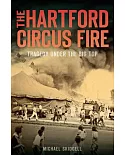 The Hartford Circus Fire: Tragedy Under the Big Top