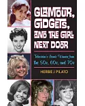 Glamour, Gidgets, and the Girl Next Door: Television’s Iconic Women from the 50s, 60s, and 70s
