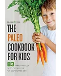 The Paleo Cookbook for Kids: 83 Family-Friendly Paleo Diet Recipes for Gluten Free Kids