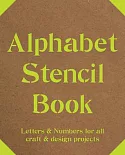 Alphabet Stencil Book: Letters & Numbers for all craft & design projects