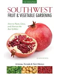 Southwest Fruit & Vegetable Gardening: Plant, Grow, and Harvest the Best Edibles: Arizona, Nevada & New Mexico
