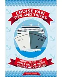 Cruise Fan Tips and Tricks: How to Get the Most Out of Your Cruise Adventure