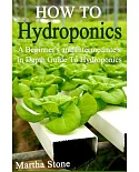 How to Hydroponics: A Beginner’s and Intermediate’s in Depth Guide to Hydroponics