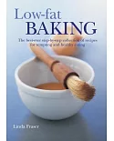 Low-Fat Baking: The Best-Ever Step-by-Step Collection of Recipes for Tempting and Healthy Eating
