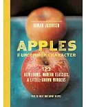 Apples of Uncommon Character: 123 Heirlooms, Modern Classics, & Little-Known Wonders
