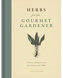 Herbs for the Gourmet Gardener: A Practical Resource from the Garden to the Table