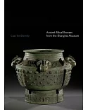 Cast for Eternity: Ancient Ritual Bronzes from the Shanghai Museum