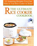The Ultimate Rice Cooker Cookbook: 25 Amazing Recipes You Can Make in Your Rice Cooker at Home!