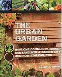 The Urban Garden: How One Community Turned Idle Land into a Garden City and How You Can, Too