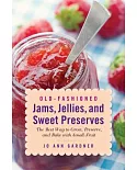 Old-Fashioned Jams, Jellies, and Sweet Preserves: The Best Way to Grow, Preserve, and Bake With Small Fruit
