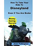 How to Take Your Kids to Disneyland Even If You Are Broke: Money Saving Secrets