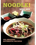 Noodle!: 100 Amazing Authentic Recipes
