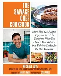 The Salvage Chef Cookbook: More Than 125 Recipes, Tips, and Secrets to Transform What You Have in Your Kitchen into Delicious Di
