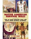 Native American Survival Skills: How to Make Primitive Tools and Crafts from Natural Materials
