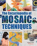 The Encyclopedia of Mosaic Techniques: A Step-by-Step Visual Dictionary With an Inspirational Gallery of Finished Works