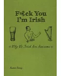 F*ck You, I’m Irish: Why We Irish Are Awesome