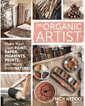 The Organic Artist: Make Your Own Paint, Paper, Pigments, Prints and more from Nature