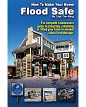 How to Make Your Home Flood Safe: The Complete Homeowners Guide to Protecting, Rebuilding Pr Lifting Your Home to Prevent Future