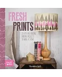 Fresh Prints: 25 Easy and Enticing Printing Projects to Make at Home
