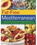 Fat-Free Mediterranean: With 200 Low-Fat and No-Fat Authentic and Delicious Recipes from a Region Famous for Long Life and Activ