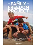 The Family Freedom Project: A Step-by-step Guide to Living Abroad With Kids; from Dream to Plan to Reality