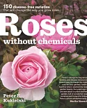 Roses without Chemicals: 150 disease-free varieties that will change the way you grow roses
