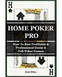 Home Poker Pro: How to Run Profitable & Professional Home & Pub Poker Games