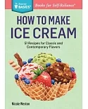 How to Make Ice Cream: 51 Recipes for Classic and Contemporary Flavors