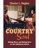 Country Soul: Making Music and Making Race in the American South