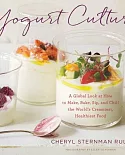 Yogurt Culture: A Global Look at How to Make, Bake, Sip, and Chill the World’s Creamiest, Healthiest Food