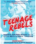 Teenage Rebels: Successful High School Activists from the Little Rock 9 to the Class of Tomorrow
