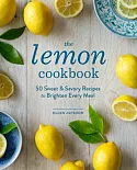 The Lemon Cookbook: 50 Sweet & Savory Recipes to Brighten Every Meal